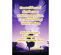 Yamato Takeru and the White Swan: A Hero's Journey of Love, Loss, and the Kusanagi Sword's Revelation (Echoes of the Kami: Echoes of the Kami: A Journey into Japanese Mythology)