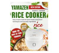 YAMAZEN RICE COOKER COOKBOOK: Easy recipes made for quick meals using smart techniques and everyday ingredients