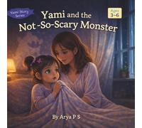 Yami and the Not-So-Scary Monster: A Cozy Bedtime Story for Kids Ages 3-6 About Fear, Courage, and Love: A Gentle Nighttime Story to Help Children Overcome Fear and Sleep Peacefully (Yami Stories)