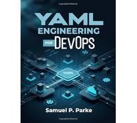YAML ENGINEERING FOR DevOps: Configuration Control in Kubernetes, Ansible, and CI/CD. Build scalable, production-ready automation pipelines using YAML for DevOps professionals and cloud engineers