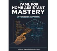 YAML for Home Assistant Mastery: Your Home Automation Confidence Builder. Read It. Write It. Fix It. Own Your Smart Home.