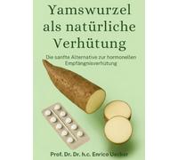 Yamswurzel als natürliche Verhütung: Wie die Kraft der Natur den weiblichen Zyklus stärkt, hormonelle Balance fördert und einen neuen Weg der selbstbestimmten Gesundheit eröffnet