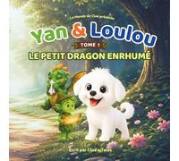 Yan & Loulou : Le petit dragon enrhumé: Une aventure captivante, personnages attachants et message d’entraide. Histoire illustrée pour enfants de 5-7 ans