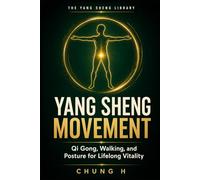 YANG SHENG MOVEMENT: Qi Gong, Walking, and Posture for Lifelong Vitality (The Yang Sheng Library)