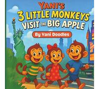 Yani's 3 Little Monkeys Visit the Big Apple: A Fun Rhyming Picture Book Adventure in New York City for Kids Ages 3-8