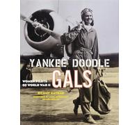 Yankee Doodle Gals: Women Pilots Of World War Ii
