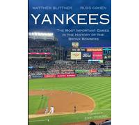YANKEES: THE MOST IMPORTANT GAMES IN THE HISTORY OF THE BRONX BOMBERS