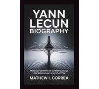 YANN LECUN BIOGRAPHY: From Deep Learning to Superintelligence - The Mind Behind AI's Evolution