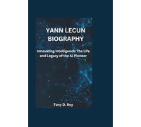 YANN LECUN BIOGRAPHY: Innovating Intelligence: The Life and Legacy of the AI Pioneer