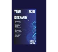 YANN LECUN BIOGRAPHY: Trailblazer of Deep Learning - Advancing Neural Architectures, Empowering Open AI, and Shaping Tomorrow’s Intelligent Machines