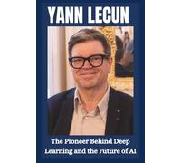 Yann LeCun: The pioneer behind deep learning and the future of AI . (Stars & Stories)