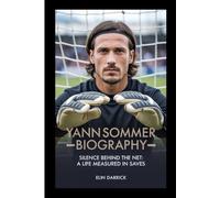 YANN SOMMER BIOGRAPHY: Silence Behind the Net: A Life Measured in Saves
