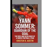 Yann Sommer: Guardian of the Goal - The Rise and Resilience of a Swiss Football Star