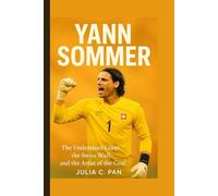 Yann Sommer: The Undersized Giant, the Swiss Wall, and the Artist of the Goal