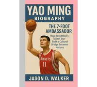 Yao Ming-Biography: The 7-Foot Ambassador-How Basketball’s Tallest Star Built a Cultural Bridge Between Nations