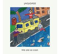 YAOYOROS - We Are So Cool.