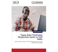 Yapay Zeka Tarafından Oluşturulan İçerik ve Telif Hakkı: Hukuk Yüksek Lisansı (LL.M.) Programlarının Korunan Eserleri Nasıl Ürettiği: Hukuk Yüksek ... Korunan Eserleri Nas¿l Üretti¿i