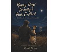Yappy Days, Insanity and Pink Custard: The Tales of Paul John Walker