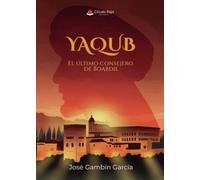 YAQUB. El último consejero de Boabdil