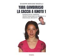 YARA GAMBIRASIO - LA CACCIA A IGNOTO 1: Genealogia Forense, Investigazione di Massa e Il Processo Bossetti (Realmente Accaduto)