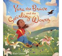 Yara the Brave and the Swirling Worry