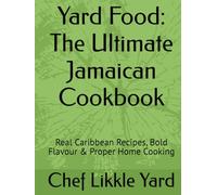 Yard Food: The Ultimate Jamaican Cookbook: Real Caribbean Recipes, Bold Flavour & Proper Home Cooking