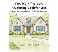 Yard Work Therapy: A Coloring Book for Men: Created with men in mind. Enjoyed by anyone.