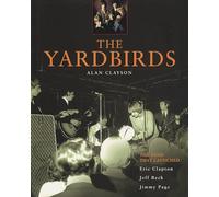 The Yardbirds: The Band That Launched Eric Clapton, Jeff Beck and Jimmy Page