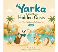 Yarka and the Hidden Oasis: A Magical Story from the Kingdom of Makan