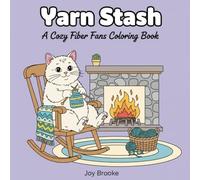 Yarn Stash: A Cozy Fiber Fans Coloring Book: A Cozy Cat & Dog Coloring Book for Yarn Lovers, Knitters, and Crocheters (Joy Brooke Coloring)