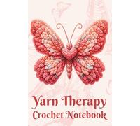 Yarn Therapy Crochet Notebook: A Cozy Journal for Crochet Projects, Patterns, Notes, Sketches, Creative Planning and Relaxing Handmade Moments