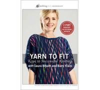 Yarn to Fit Keys to Successful Knitting with Laura Bryant and Barry Klein DVD
