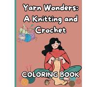 Yarn Wonders: A Knitting and Crochet Coloring Book for Kids: Creative Coloring Fun for Young Crafters with Knitting and Crochet Designs!