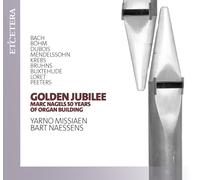 Yarno Missiaen, Bart Naessens - Golden Jubilee - Marc Nagels 50 Years of Organ Building