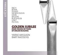 Yarno Missiaen, Bart Naessens - Golden Jubilee - Marc Nagels 50 Years of Organ Building