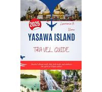 YASAWA ISLAND TRAVEL GUIDE 2025: Snorkel vibrant reefs, hike lush trails, and embrace the spirit of Fijian culture