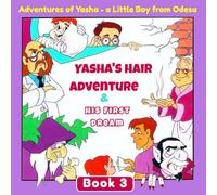 Yasha’s Hair Adventure & His First Dream: Adventures of Yasha - a Little Boy from Odesa. Book 3