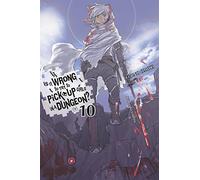 Yasuda, Suzuhito - Is It Wrong to Try to Pick Up Girls in a Dungeon?, Vol. 10: Volume 10 (IS WRONG PICK UP GIRLS DUNGEON NOVEL SC)