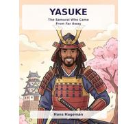 Yasuke: The Samurai Who Came From Far Away: The True Story of Japan's First African Samurai - for Young Readers