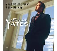 Yates, Billy - What Do You Want from Me Now
