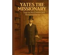 Yates the Missionary: As Told in His Letters and Reminiscences
