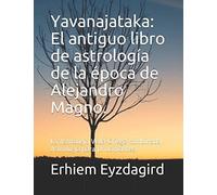 Yavanajataka: El antiguo libro de astrología de la época de Alejandro Magno.: La Astrología Veda-Griega combinada. Astrología para principiantes.