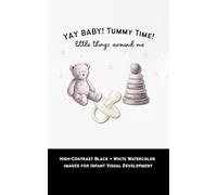 Yay Baby! Tummy Time! Little Things Around Me: High-Contrast Black & White Images of Everyday Objects for Infant Visual Development