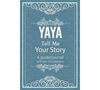 Yaya Tell Me Your Story: A Grandchild’s Treasure, Capturing Her Life, Love, and Legacy.
