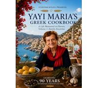 Yayi Maria´s Greek Cookbook: 90 years of Authentic Family Recipes, Mediterranean Favourites, Traditional Greek Cooking, and Timeless Kitchen Secrets