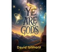 Ye Are Gods: How Believers in Jesus Share God’s Nature, Receive Eternal Glory, and Experience Salvation, Grace, and Divine Transformation