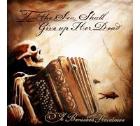 Ye Banished Privateers - Til the Sea Shall Give Up Her Dead