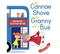 Ye Cannae Shove Yer Granny Off A Bus: A Favourite Scottish Rhyme with Moving Parts (Wee Kelpies)