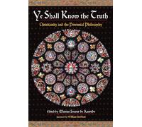 Ye Shall Know the Truth: Christianity and the Perennial Philosophy
