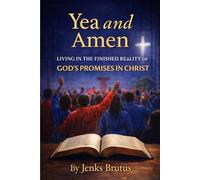 Yea and Amen Living in the Finished Reality of God’s Promises in Christ